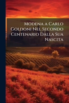 Paperback Modena a Carlo Goldoni Nel Secondo Centenario Dalla Sua Nascita: XXV Febbraio Mdccccvii. [Italian] Book