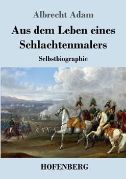 Paperback Aus dem Leben eines Schlachtenmalers: Selbstbiographie [German] Book