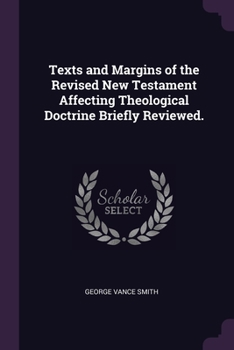 Paperback Texts and Margins of the Revised New Testament Affecting Theological Doctrine Briefly Reviewed. Book