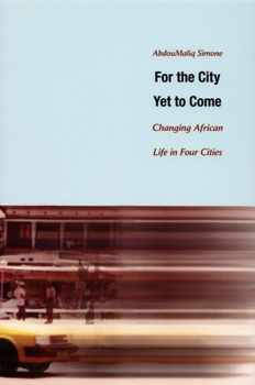 Hardcover For the City Yet to Come: Changing African Life in Four Cities Book