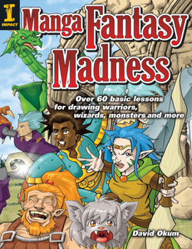 Paperback Manga Fantasy Madness: Over 50 Basic Lessons for Drawing Warriors, Wizards, Monsters and More Book