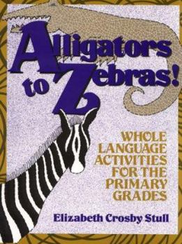 Paperback Alligators to Zebras!: Whole Language Activities for the Primary Grades Book