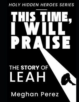 Paperback This Time, I Will Praise: The Story of Leah Book