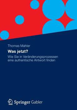 Paperback Was Jetzt?: Wie Sie in Veränderungsprozessen Eine Authentische Antwort Finden [German] Book