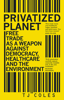 Paperback Privatized Planet: Free Trade as a Weapon Against Democracy, Healthcare and the Environment Book