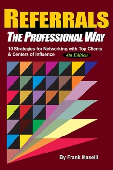 Hardcover Referrals, the Professional Way: 10 Strategies for Networking with Top Clients & Centers of Influence Book