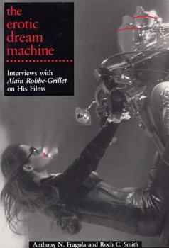 Paperback The Erotic Dream Machine: Interviews with Alain Robbe-Grillet on His Films Book