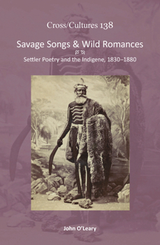 Hardcover Savage Songs & Wild Romances: Settler Poetry and the Indigene, 1830-1880 Book