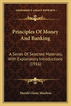 Principles Of Money And Banking: A Series Of Selected Materials, With Explanatory Introductions