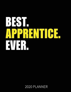 Best Apprentice Ever 2020 Planner: Apprenticeship Weekly & Daily Planner With Monthly Overview | January to December Planner | Personal Organizer With 2020 Calendar
