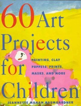 Paperback 60 Art Projects for Children: Painting, Clay, Puppets, Prints, Masks and More Book