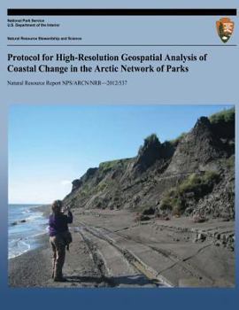 Paperback Protocol for High-Resolution Geospatial Analysis of Coastal Change in the Arctic Network of Parks Book