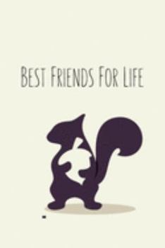 Best Friends For Life: Squirrel Gifts for Woman Blank Lined Notebook Journal & Planner | 6 x 9 inches, College Ruled Lined,110 Pages