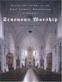 Hardcover Sensuous Worship: Jesuits and the Art of the Early Catholic Reformation in Germany Book