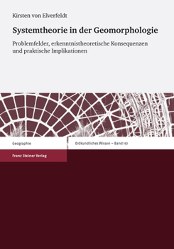 Systemtheorie in Der Geomorphologie: Problemfelder, Erkenntnistheoretische Konsequenzen Und Praktische Implikationen