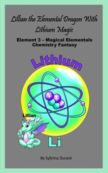 Lillian The Elemental Dragon With Lithium Magic: Element 3 Magical Elementals Chemistry Fantasy