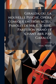 Paperback Giralda; ou, La nouvelle Psyché. Opéra comique en trois actes. Paroles de Mr. E. Scribe. Partition piano et chant arr. par Garaudé [French] Book