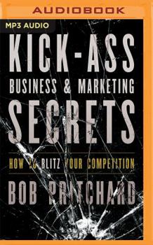 MP3 CD Kick Ass Business and Marketing Secrets: How to Blitz Your Competition Book