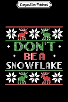 Composition Notebook: Christmas DON'T BE A SNOWFLAKE Funny Ugly Sweater Love Trump  Journal/Notebook Blank Lined Ruled 6x9 100 Pages