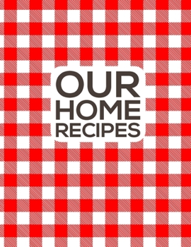 Paperback Our Home Recipes Journal: Write down your beloved recipes and create your own cookbook. 120 recipe notebook. Organize your favourite dishes. Ori Book