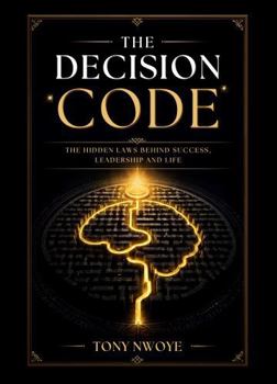 Paperback The Decision Code: The Hidden Laws Behind Success, Leadership and Life Book