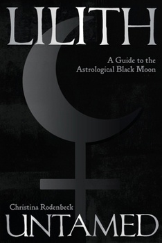 Paperback Lilith Untamed: A Guide to the Astrological Black Moon Book