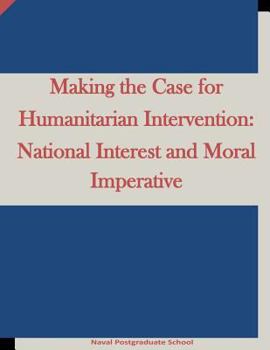 Paperback Making the Case for Humanitarian Intervention: National Interest and Moral Imperative Book