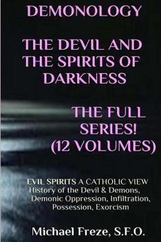 Paperback DEMONOLOGY THE DEVIL AND THE SPIRITS OF DARKNESS Expanded!: EVIL SPIRITS A Catholic View Book