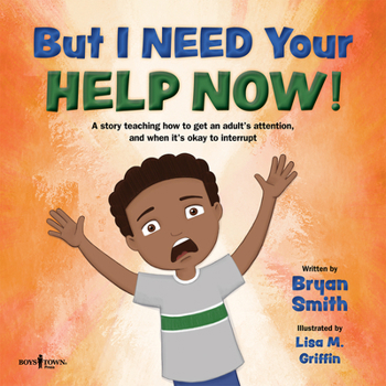 Paperback But I Need Your Help Now!: A Story Teaching How to Get an Adult's Attention, and When It's Okay to Interrupt Volume 1 Book
