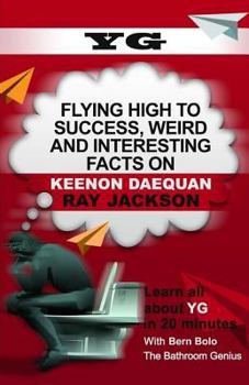 Paperback Yg: Flying High to Success, Weird and Interesting Facts on Keenon Daequan Ray Jackson! Book