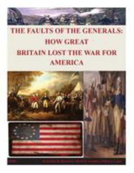 Paperback The Faults of the Generals: How Great Britain Lost the War for America Book