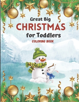 Great Big Christmas Coloring Book for Toddlers: A Collection of Fun and Easy Christmas Tree Decorations Gift Ideas Coloring Pages for ... and Preschoo