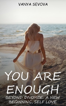 Your Are Enough : Beyond Divorce: a New Beginning, Self Love