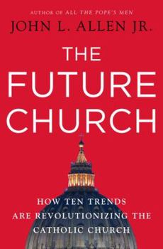 Hardcover The Future Church: How Ten Trends Are Revolutionizing the Catholic Church Book