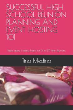 Paperback Successful High School Reunion Planning and Event Hosting 101: Basics about Hosting Events for 5 to 30 Year Reunions Book