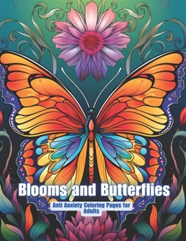 Paperback Blooms and Butterflies Coloring Book: Floral Butterfly Coloring Pages for Adults in a Relaxing Anti Anxiety Therapy Coloring Adventure Book