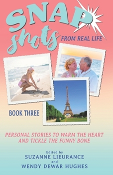Paperback Snap Shots from Real Life Book 3: Personal Stories to Warm the Heart and Tickle the Funny Bone Book