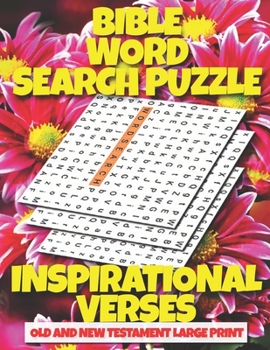 BIBLE WORD SEARCH PUZZLE NEW AND OLD TESTAMENT VERSES: INSPIRATIONAL FLORAL LARGE PRINT