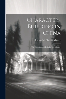 Paperback Character-building in China: The Life-story of Julia Brown Mateer Book