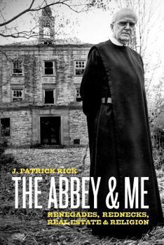 Paperback The Abbey & Me: Renegades, Rednecks, Real Estate & Religion Book