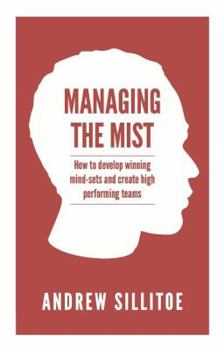 Paperback Managing the Mist: How to Develop Winning Mind-sets and Create High Performing Teams Book
