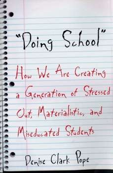 Paperback Doing School: How We Are Creating a Generation of Stressed Out, Materialistic, and Miseducated Students Book