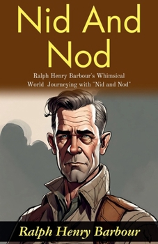 Nid and Nod: Ralph Henry Barbour's Whimsical World: Journeying with "Nid and Nod"