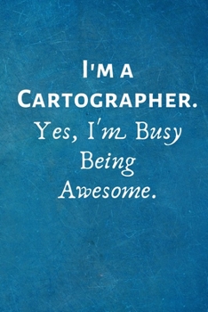 Paperback I'm a Cartographer. Yes, I'm Busy Being Awesome: Lined Blank Notebook Journal Book