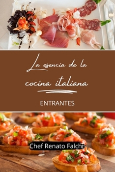 La esencia de la cocina italiana - entrantes (Spanish Edition)