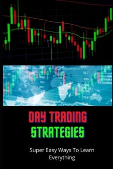 Paperback Day Trading Strategies: Super Easy Ways To Learn Everything Book