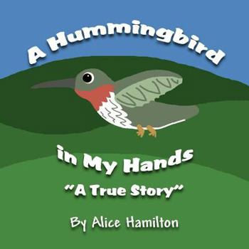 Paperback A Hummingbird in My Hands: A True Story Book