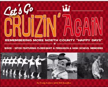 Paperback Let's Go Cruizin' Again: Remembering More North County Happy Days: 1950s-70s: Featuring Florissant, Ferguson & High School Memories Book