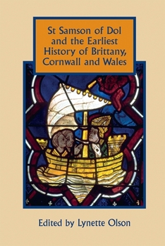 St Samson of Dol and the Earliest History of Brittany, Cornwall and Wales - Book  of the Studies in Celtic History
