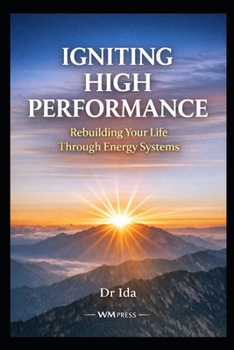 Paperback Igniting High Performance: Rebuilding Your Life Through Energy Systems Book